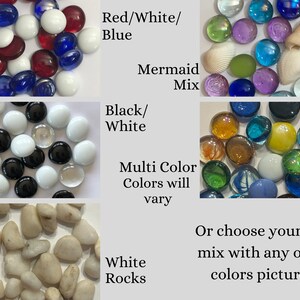 Mosaic Glass Gems.  You choose your own mix with any of the colors pictured. A few of the top options include red white and blue, mermaid mix, black and white, white rocks and multi-color, which is our top selling option.  Mama B's