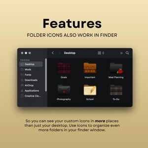 May include: A screenshot of a computer desktop showing a folder icon with a plaid pattern labeled "Goals", a folder icon with a brown briefcase labeled "Important", and a folder icon with a black background and a red rose labeled "Meal Planning". The text "Features" is at the top of the image, and the text "FOLDER ICONS ALSO WORK IN FINDER" is below it. The text "So you can see your custom icons in more places than just your desktop. Use icons to organize even more folders in your finder window." is at the bottom of the image.