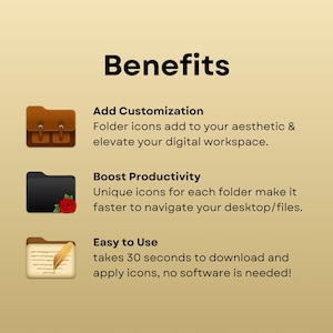 May include: Benefits of using folder icons to customize your desktop and boost productivity.  Folder icons add to your aesthetic and elevate your digital workspace. Unique icons for each folder make it faster to navigate your desktop/files.  It takes 30 seconds to download and apply icons, no software is needed!