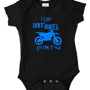 I Like Dirt Bike ...so I'm Told Onesie Baby One Piece Bodysuit Shirt ...