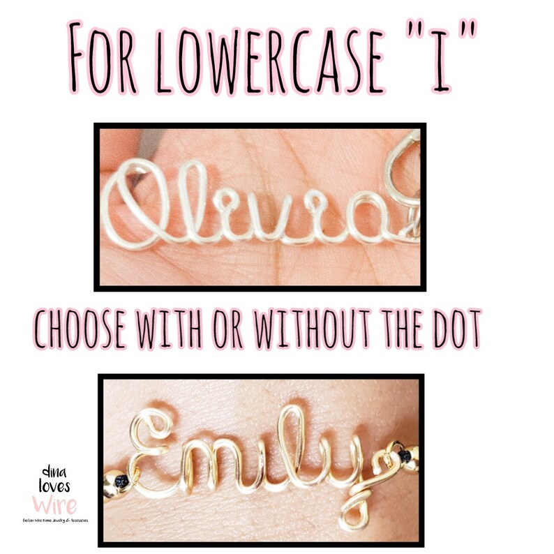 May include: Two close-up images of custom wire name bracelets. The first image shows a silver bracelet with the name "Olivia" spelled out. The second image shows a gold bracelet with the name "Emily" spelled out. The text "FOR LOWERCASE "I"" and "CHOOSE WITH OR WITHOUT THE DOT" is visible in the image.