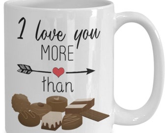 Chocolate Dessert Lover coffee mug, I love you more mug, I love you Birthday Anniversary Gift for Boyfriend Girlfriend Hubby Wife