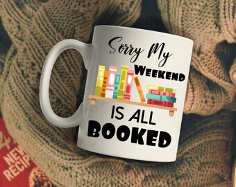 Sorry My Weekend Is All Booked Coffee Mug, Bookworm Nerd Reading Lover Tea Cup, Bookaholic Gift for Book Worm Reading Club Teacher Librarian