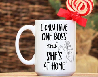 I Only Have One Boss And She's At Home Funny Coffee Mug, Unique Tea Cup for Husband Birthday, Hubby Anniversary Present, Novelty Humor Gift