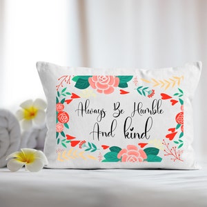 Always Be Humble And Kind Pillow Case | Kindness Gratitude Inspirational Quote Gift for Her