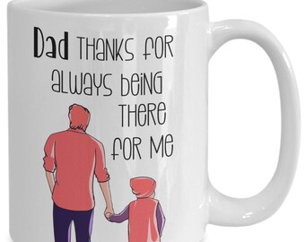 Dad thanks for always being there mug, Thank You Dad Tea Cup, Fathers Day and Birthday Gift for Bonus Dad, Papa Daddy Pop From Son Child Kid