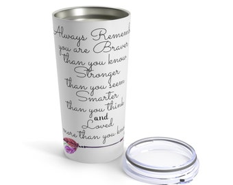 Always Remember You Are Braver Than You Know Stronger Than You Seem Smarter Than You Think And Loved More Than You Know 20-Oz Tumbler w Lid