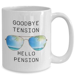 Goodbye Tension Hello Pension Funny Coffee Mug - Tea Cup Retirement Humor Gift for Retiring Coworker Boss Employee Staff Farewell