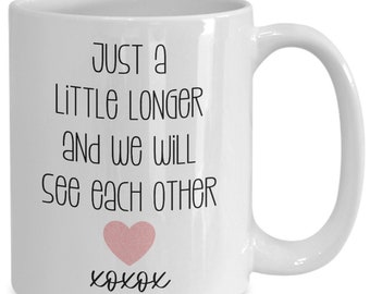 Just A Little Longer XOXO Coffee Mug, Missing You Tea Cup, I Miss You Mug, Social Distancing Gift for Girlfriend Boyfriend Best Friend Mimi