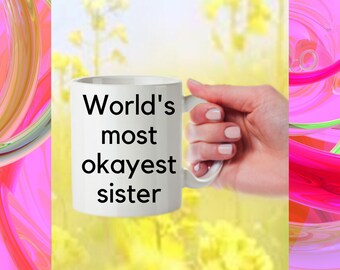 World's Most Okayest Sister Funny Coffee Mug Gift