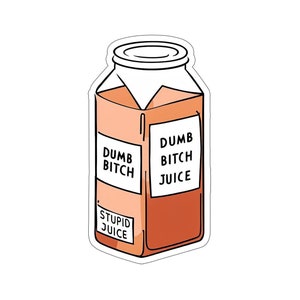 Dumb Stupid Bitch Juice Sticker. 1.51x2.5 Homemade. Kiss Cut Sticker. For you or that dumb bitch in your life. Prank Stickers, Silly Sticker