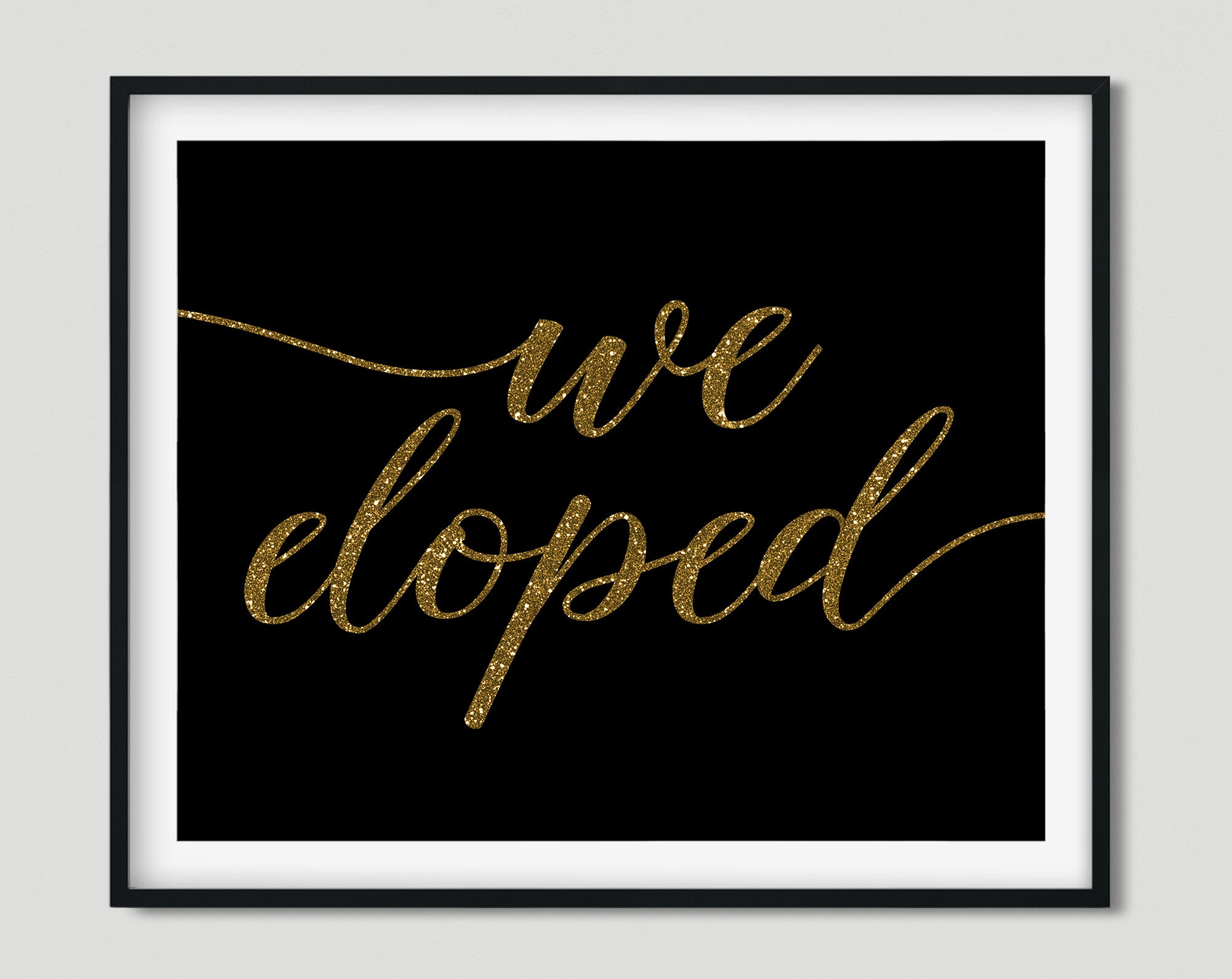 We Eloped, glitter, gold black, instant download digital file print art printable wedding decor sign elopement tied knot custom announcement