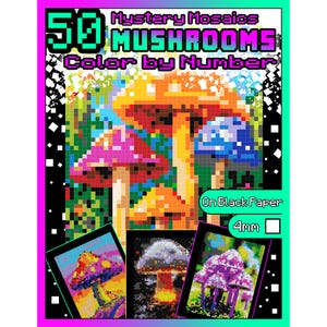 May include: 50 Mystery Mosaics Mushrooms Color by Number on black paper, 4mm squares.  The image shows three different mushroom designs to color by number.  The first design shows a large orange mushroom with a pink mushroom and a blue mushroom. The second design shows a purple mushroom with white spots. The third design shows a red mushroom with white spots.