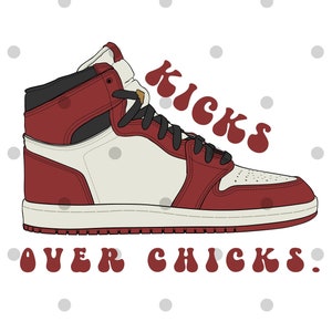 May include: A red and white high-top trainer with black accents and a white sole. The text "KICKS OVER CHICKS." is written in a retro font below the shoe.