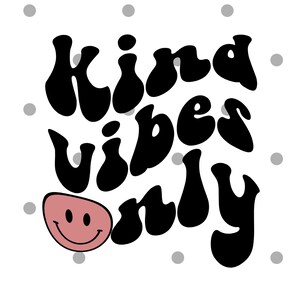 Kind Vibes Only svg png- good vibes only svg- retro svg- Kindness shirt- be kind svg- cricut- silhouette- digital download- smiley face svg