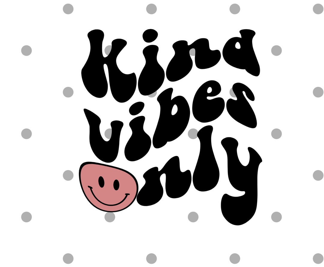 Kind Vibes Only Svg Png- Good Vibes Only Svg- Retro Svg- Kindness Shirt ...