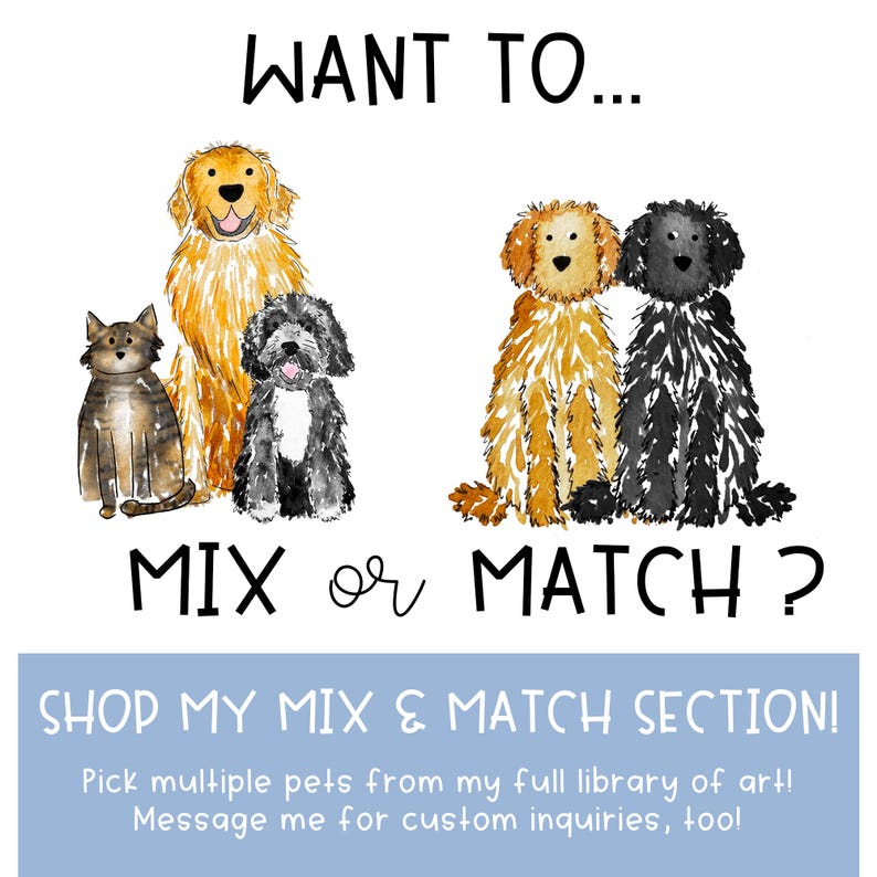 Pode incluir: Uma ilustra&ccedil;&atilde;o em aguarela apresentando um gato malhado, um golden retriever e outros tr&ecirc;s c&atilde;es de v&aacute;rias cores e texturas. O texto diz WANT TO... MIX OR MATCH? SHOP MY MIX & MATCH SECTION! Pick multiple pets from my full library of art! Message me for custom inquiries, too!