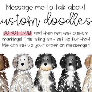 May include: A digital graphic featuring five watercolor-style dog illustrations in various colors including brown, grey, black, and tan. The text reads: Message me to talk about custom doodles! DO NOT ORDER and then request custom markings!