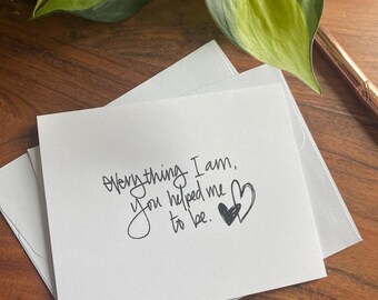 Greeting Card | Thank You | Everything I Am You Helped Me To Be