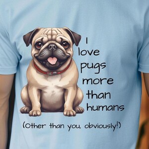 Funny Pug Lover T-Shirt - I Love Pugs More than People