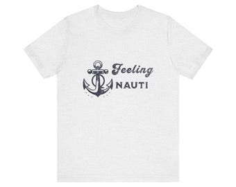 Feeling Nauti Anchor Tee, Nautical T-Shirt, Summer Vibes Shirt, Sailor Apparel, Ocean Lover Gift, Relaxed Fit Tee