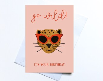 Go Wild, It's you birthday, happy birthday greeting card, cat, leopard, cool cat, wild, sassy, card for her, girlfriend, best friend, sister