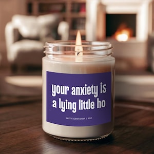 Your Anxiety is A Lying Little Ho Funny Candle Mental Health Anxiety ADHD Depression Self Care Gift For Her Him Best Friend Birthday Gift