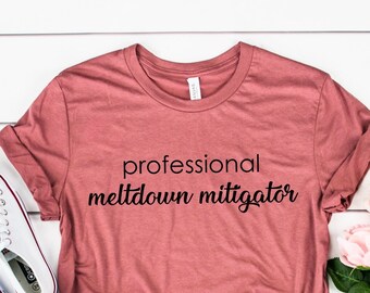 Professional Meltdown Mitigator, Nanny Mom Grandma Shirt, Nanny Gift, Babysitter Shirt, Nanny Apparel, Teacher Shirt, Toddler Teacher