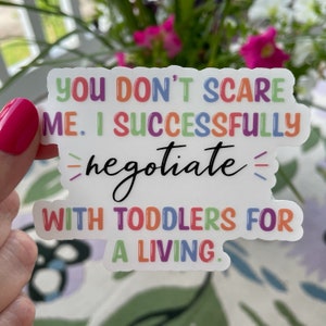 Nanny Sticker / You don’t scare me. I successfully negotiate with toddlers for a living. Teacher PreK Sticker / Rainbow Matte Sticker