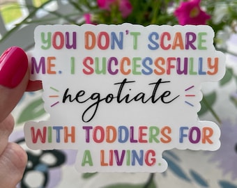Nanny Sticker / You don’t scare me. I successfully negotiate with toddlers for a living. Teacher PreK Sticker / Rainbow Matte Sticker