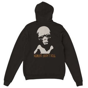 Alien Hoodie Humans Aren&#39;t Real Trippy Psychonaut Cosmic UFO Clothing Area 51
