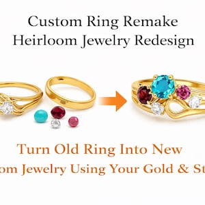 May include: Image showing the transformation of a gold ring into a custom ring with gemstones. The text reads "Custom Ring Remake, Heirloom Jewelry Redesign, Turn Old Ring Into New, Custom Jewelry Using Your Gold & Stones."
