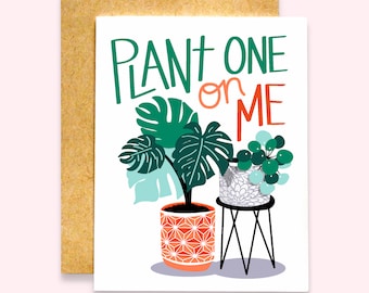 Plant One On Me | Funny Plant Card | Plant Love Card | Plant Lady Card | Plant Valentine's Card