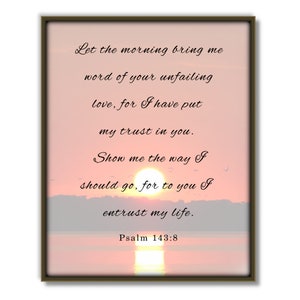 Psalm 143:8, Printable Bible Verse, Scripture, Christian wall art, Printable Scripture, Let the morning bring me, psalms