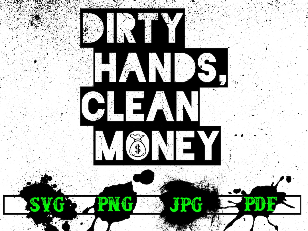 Dirty Hands Clean Money SVG Digital Download Design , Funny Gift Quote