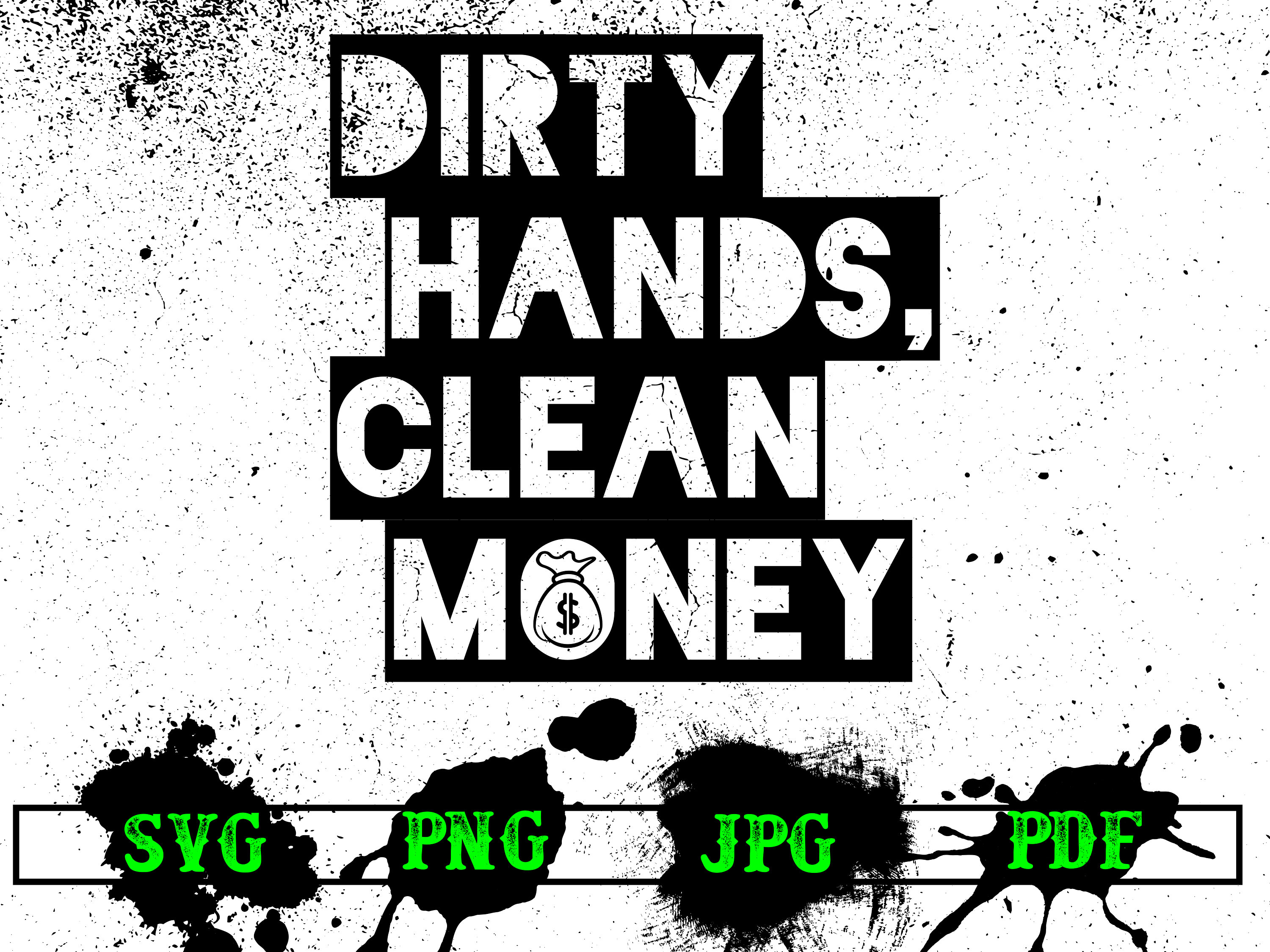 Dirty Hands Clean Money SVG Digital Download Design , Funny Gift Quote