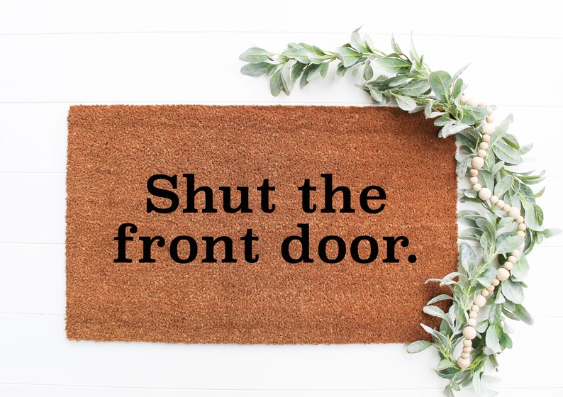 Shut the Front Door Doormat Handpainted Door Mat Quote Etsy