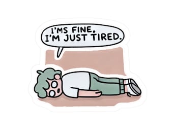 I'm Fine I'm Just Tired Sticker - Funny Exhausted Vinyl Decal
