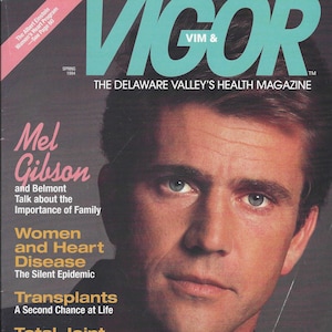 May include: A magazine cover featuring Mel Gibson with the title "VIGOR: The Delaware Valley's Health Magazine" and the tagline "Vim &" in a blue box. The cover also features articles about women and heart disease, transplants, and total joint replacement.