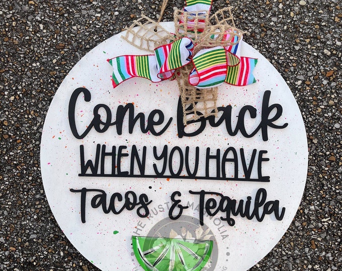 20” Come back when you have tacos & tequila door hanger  - funny layered door hanger - summer decor
