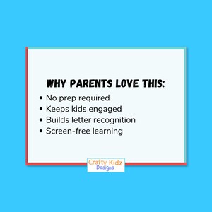 May include: A white rectangular graphic on a blue background with the text "WHY PARENTS LOVE THIS:" followed by bullet points: "No prep required", "Keeps kids engaged", "Builds letter recognition", and "Screen-free learning". The graphic also includes the text "Crafty Kidz Designs".