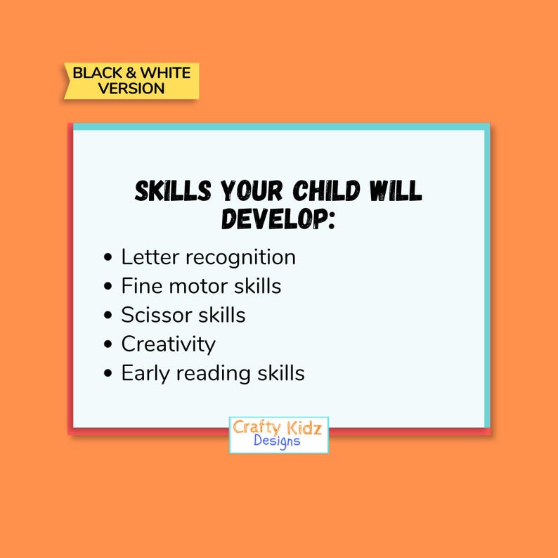 May include: An orange background with a white rectangle containing the text "SKILLS YOUR CHILD WILL DEVELOP:" followed by a bulleted list: Letter recognition, Fine motor skills, Scissor skills, Creativity, and Early reading skills. The text "BLACK & WHITE VERSION" is in a yellow banner.