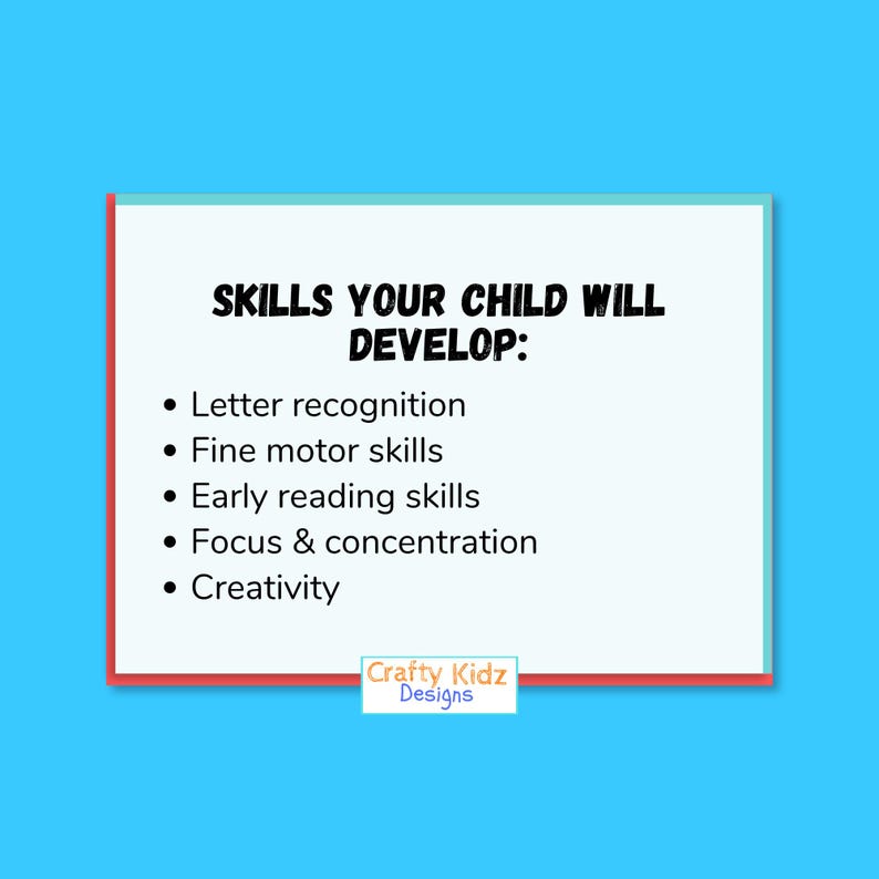 May include: A white rectangle with a red border on a blue background. The text reads "SKILLS YOUR CHILD WILL DEVELOP:" followed by a bulleted list: Letter recognition, Fine motor skills, Early reading skills, Focus & concentration, and Creativity. The logo "Crafty Kidz Designs" is at the bottom.