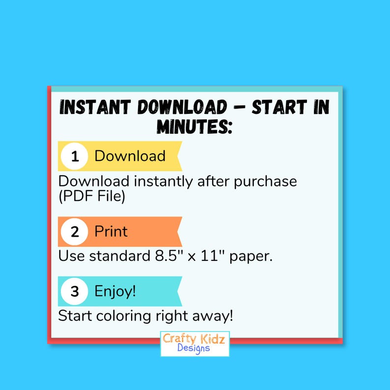 May include: A digital download graphic with instructions on a blue background. The text reads "INSTANT DOWNLOAD - START IN MINUTES:" followed by steps to download, print on 8.5" x 11" paper, and enjoy. The logo "Crafty Kidz Designs" is at the bottom.