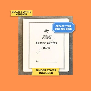 May include: A white ABC letter crafts book with the text "My ABC Letter Crafts Book" and "Create Your Own ABC Book". The cover includes the text "Binder Cover Included" and "Black & White Version".