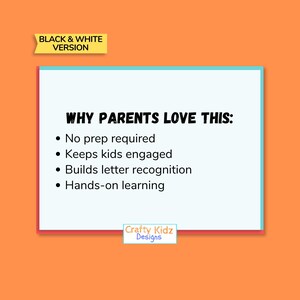 May include: An orange background with a white rectangle containing the text "WHY PARENTS LOVE THIS:" followed by bullet points. The bullet points read "No prep required", "Keeps kids engaged", "Builds letter recognition", and "Hands-on learning". The text "BLACK & WHITE VERSION" is in a yellow banner.