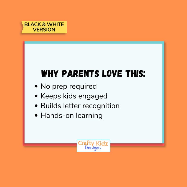 May include: An orange background with a white rectangle containing the text "WHY PARENTS LOVE THIS:" followed by bullet points. The bullet points read "No prep required", "Keeps kids engaged", "Builds letter recognition", and "Hands-on learning". The text "BLACK & WHITE VERSION" is in a yellow banner.