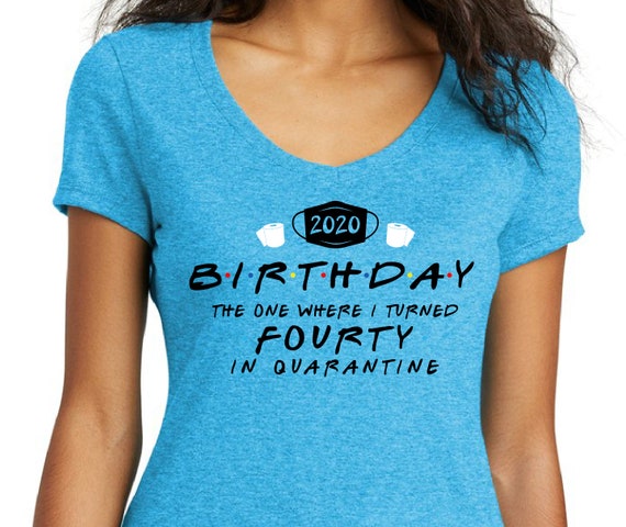 Quarantine Birthday Friends Style Party Birthday Shirt 21st 30th