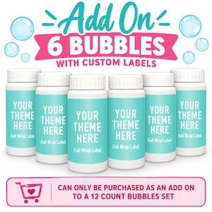 May include: Six white plastic bubble bottles with light blue labels featuring the text YOUR THEME HERE and Full Wrap Label. The image includes the text Add On 6 BUBBLES WITH CUSTOM LABELS and a note stating they are an add on to a 12 count set.