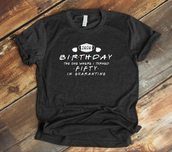 Quarantine Birthday Friends Style Party Birthday Shirt 21st, 30th